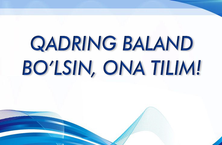 Qadring baland bo‘lsin, ona tilim